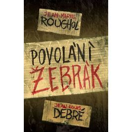 Roughol Jean-Marie, Debré Jean-Louis,: Povolání žebrák