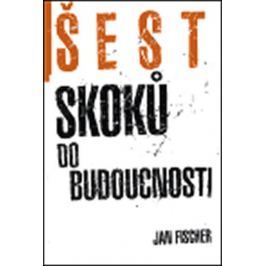 Fischer Jan: Šest skoků do budocnosti