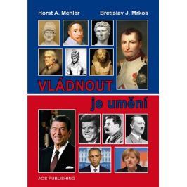 Mehler Horst A., Mrkos Břetislav J.,: Vládnout je umění