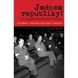Bláhová Ivana a kolektiv: Jménem republiky! - Osm případů zvůle komunistické justice