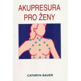 Bauer Cathryn: Akupresura pro ženy