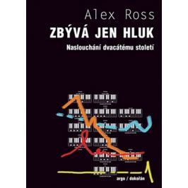 Ross Alex: Zbývá jen hluk - Naslouchání dvacátému století