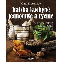 D´Acampo Gino: Italská kuchyně jednoduše a rychle - Jídlo, které konejší, svádí i sytí
