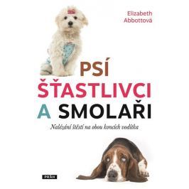 Abbottová Elizabeth: Psí šťastlivci a smolaři - Nalézání štěstí na obou koncích vodítka