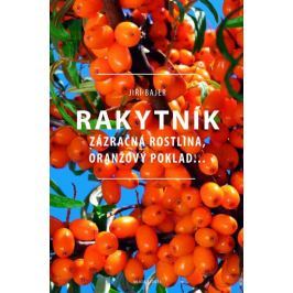 Bajer Jiří: Rakytník - Zázračná rostlina, oranžový poklad…