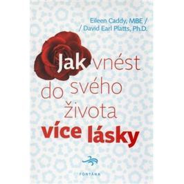 Caddy Eileen, Platts David Earl,: Jak vnést do svého života více lásky
