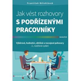 Bělohlávek František: Jak vést rozhovory s podřízenými pracovníky - Výběrové, hodnoticí, obtížné a r