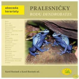 Rozínek Karel, Rozínek Karel ml.: Pralesničky rodu Dendrobates - Abeceda teraristy