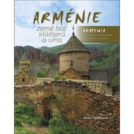 Böhnisch Robin: Arménie země hor, klášterů a vína / Armenia the Country of Mountains Monasteries and