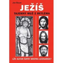 Bauer Jan: Ježíš - Tajemný muž z Betléma