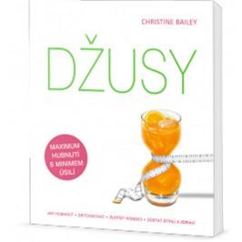 Bailey Christine: Džusy: jak hubnout - detoxikovat - zlepšit kondici - zůstat štíhlí a zdraví
