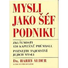 Alder Harry Dr.: Mysli jako šéf podniku - Zkušenosti 150 kapitánů průmyslu